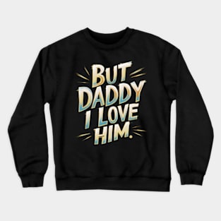 But Daddy I love Him | best Saying Crewneck Sweatshirt